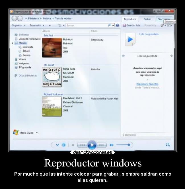 Reproductor windows - Por mucho que las intente colocar para grabar , siempre saldran como ellas quieran..