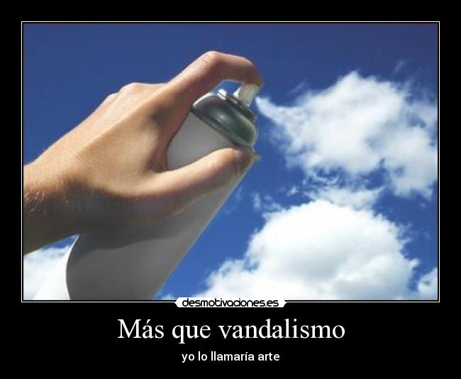 Más que vandalismo - yo lo llamaría arte