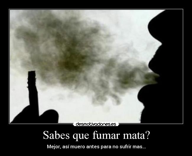 Sabes que fumar mata? -
