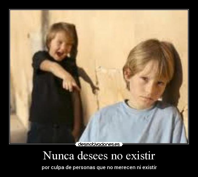 Nunca desees no existir - 