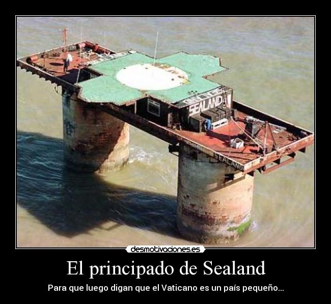 El principado de Sealand - Para que luego digan que el Vaticano es un país pequeño...