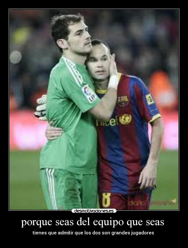 porque seas del equipo que seas -