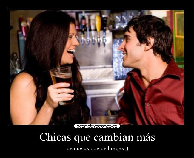 Chicas que cambian más - de novios que de bragas ;)