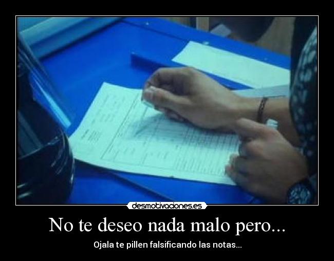 No te deseo nada malo pero... -