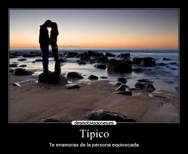 Típico - Te enamoras de la persona equivocada