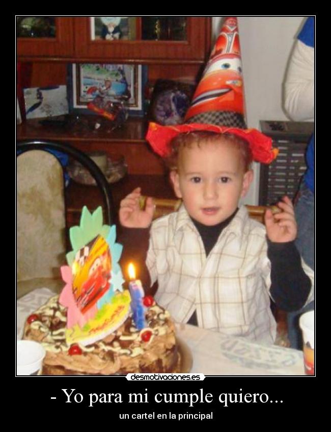 - Yo para mi cumple quiero... -
