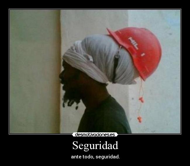 Seguridad - ante todo, seguridad.