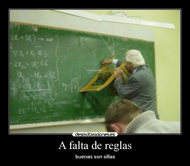 A falta de reglas - buenas son sillas