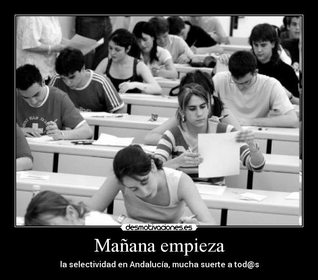 Mañana empieza - la selectividad en Andalucía, mucha suerte a tod@s