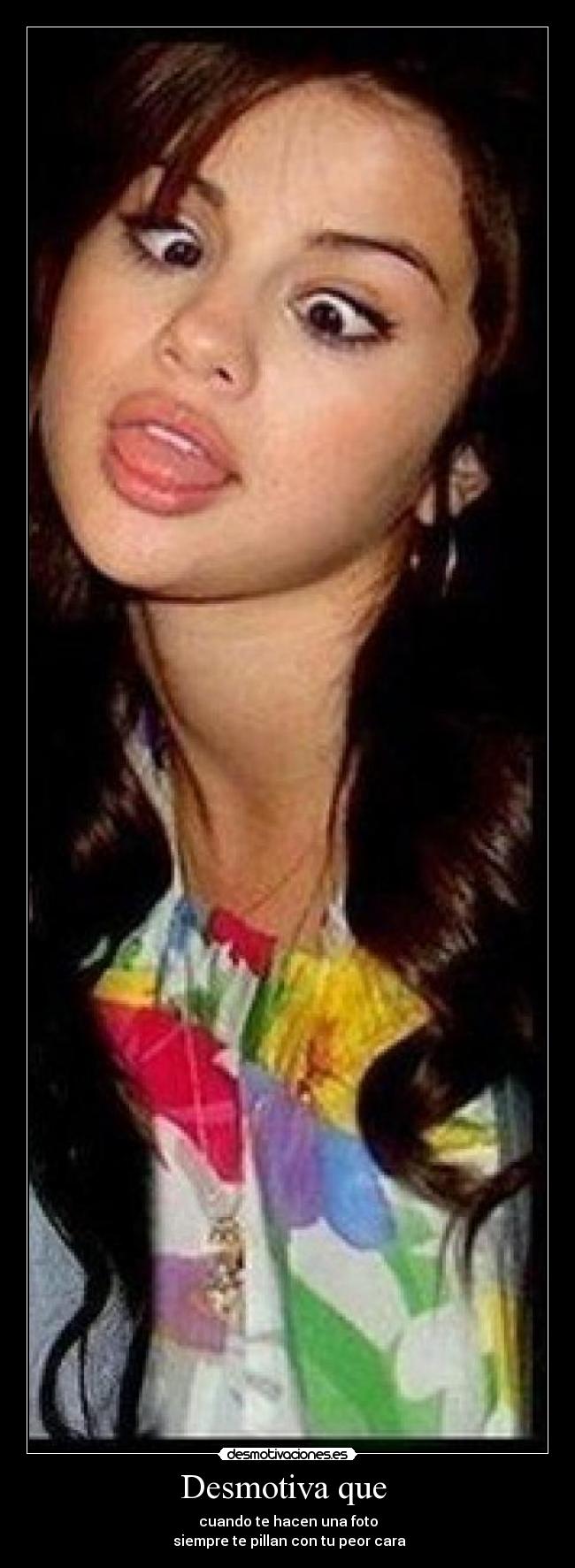 Desmotiva que - cuando te hacen una foto
siempre te pillan con tu peor cara