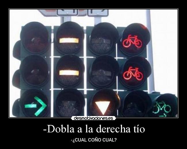 -Dobla a la derecha tío -