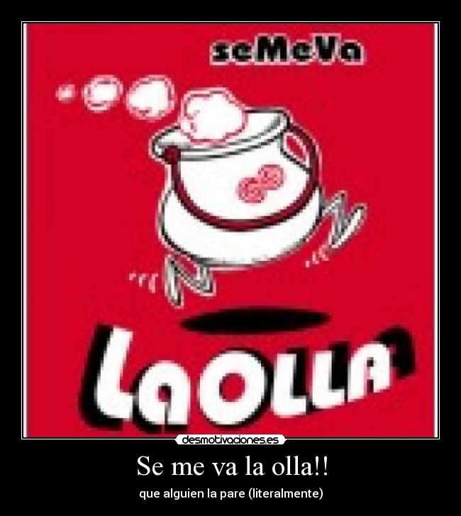 carteles se me va la olla literalmente metaforicamente hombre correr rojo para alguien desmotivaciones