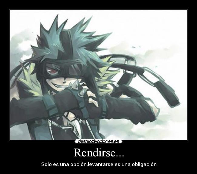 Rendirse... - Solo es una opción,levantarse es una obligación