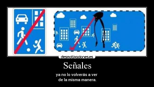 Señales - ya no lo volverás a ver
de la misma manera.