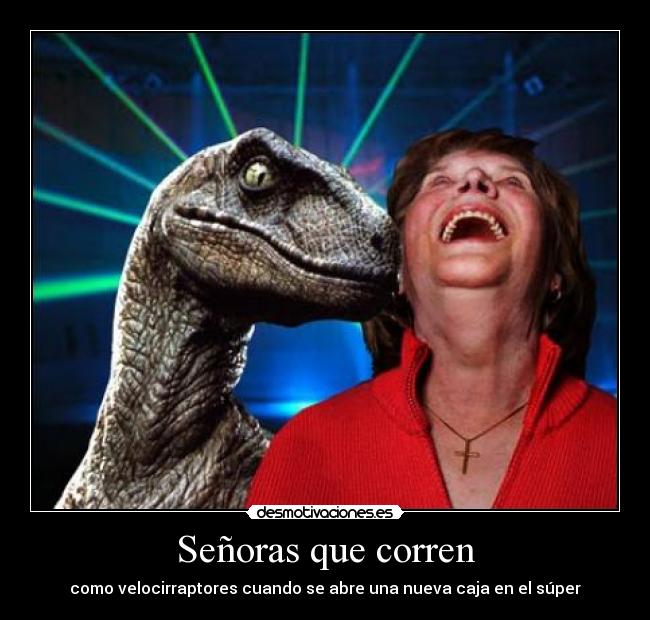 Señoras que corren - como velocirraptores cuando se abre una nueva caja en el súper