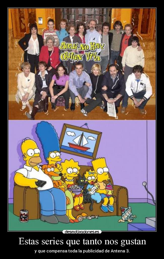 Estas series que tanto nos gustan - y que compensa toda la publicidad de Antena 3.