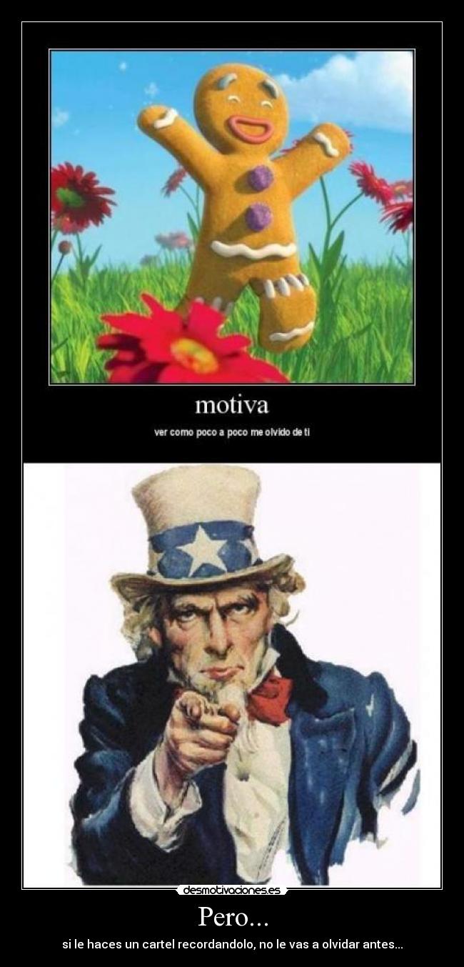 Pero... - si le haces un cartel recordandolo, no le vas a olvidar antes...