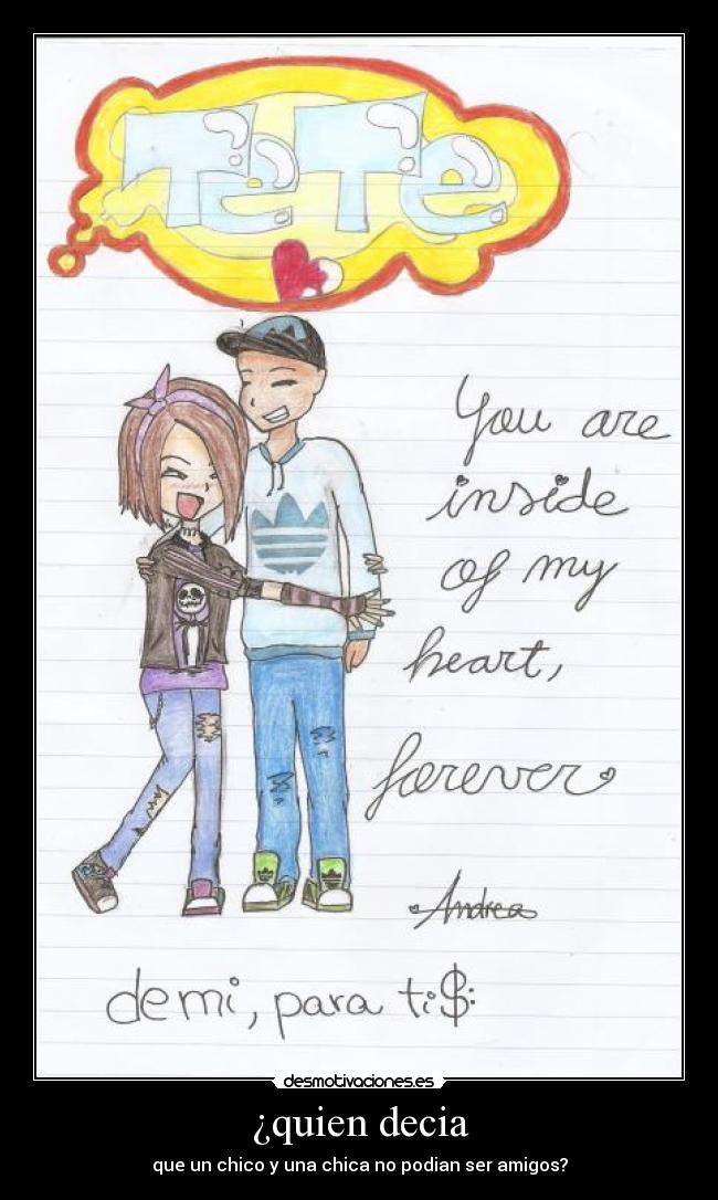 ¿quien decia - que un chico y una chica no podian ser amigos?