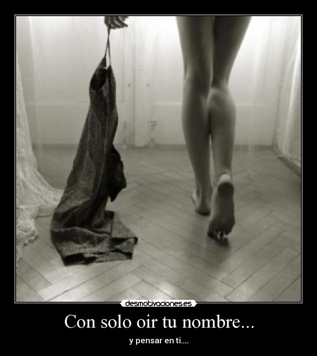Con solo oir tu nombre... - y pensar en ti....