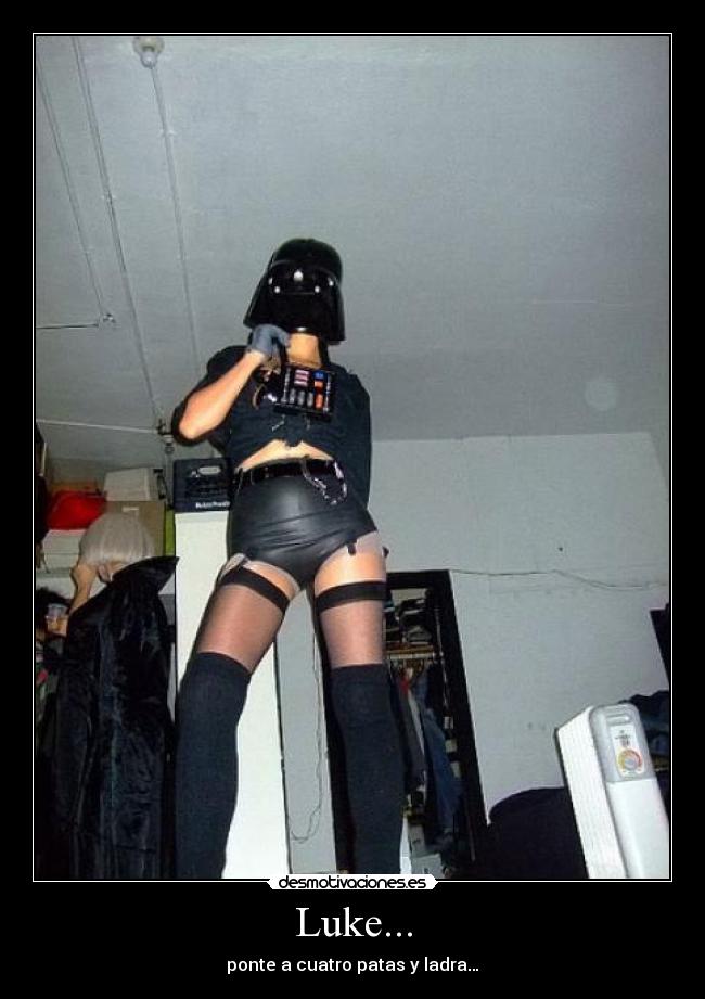 Luke... - ponte a cuatro patas y ladra…