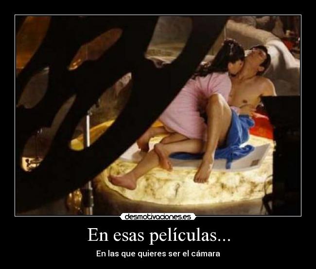En esas películas... - En las que quieres ser el cámara