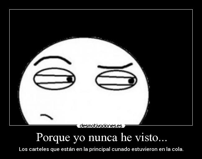 Porque yo nunca he visto... -