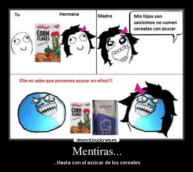 Mentiras... - ...Hasta con el azúcar de los cereales