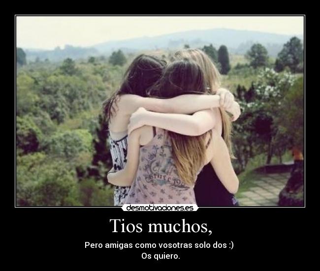 Tios muchos, -