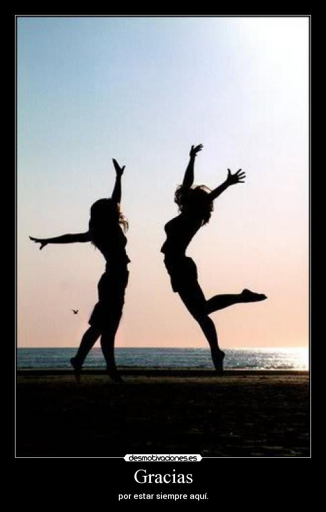 Gracias - por estar siempre aquí.