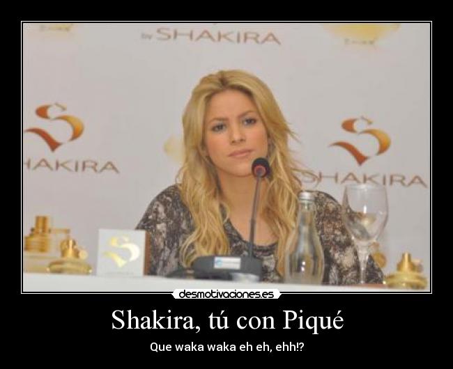 Shakira, tú con Piqué - Que waka waka eh eh, ehh!?