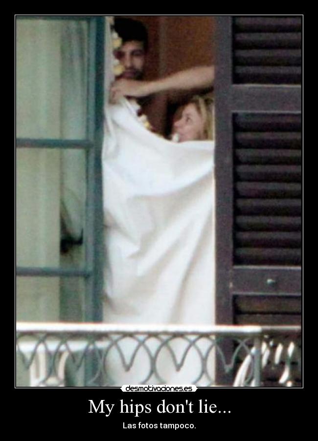 My hips dont lie... - Las fotos tampoco.