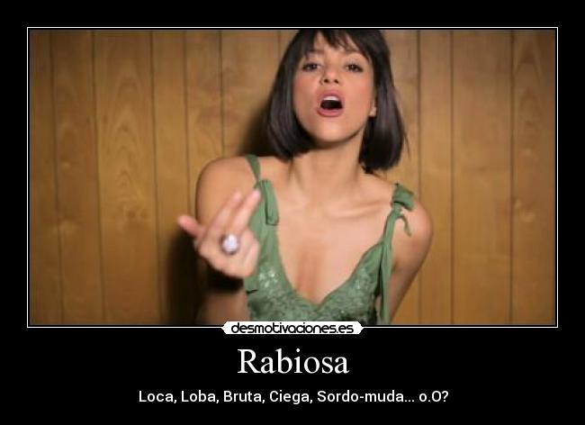 Rabiosa - Loca, Loba, Bruta, Ciega, Sordo-muda... o.O?