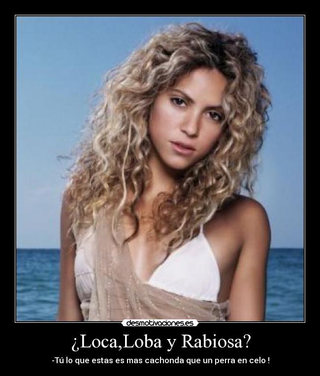 ¿Loca,Loba y Rabiosa? - 