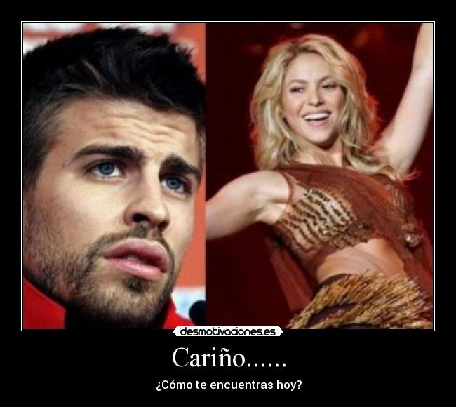 Cariño...... - ¿Cómo te encuentras hoy?