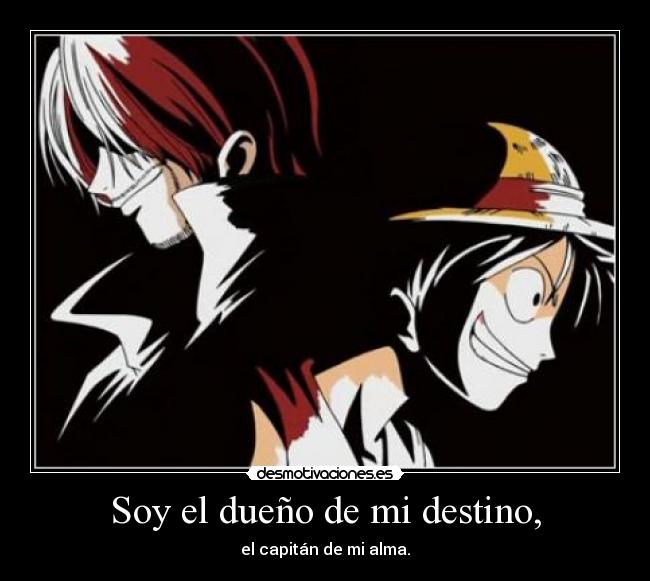 Soy el dueño de mi destino, - el capitán de mi alma.