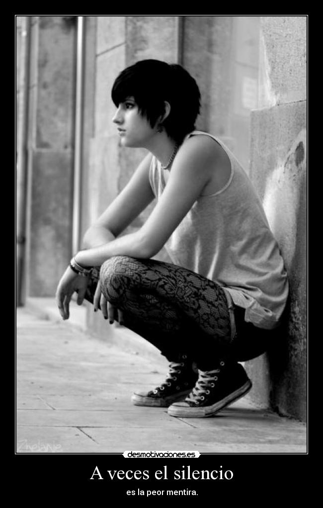 A veces el silencio - es la peor mentira.