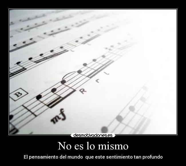 No es lo mismo - El pensamiento del mundo que este sentimiento tan profundo