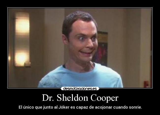 Dr. Sheldon Cooper -