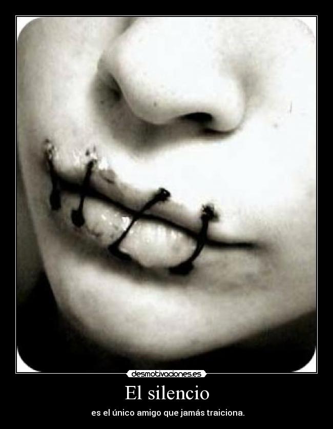 El silencio - es el único amigo que jamás traiciona.