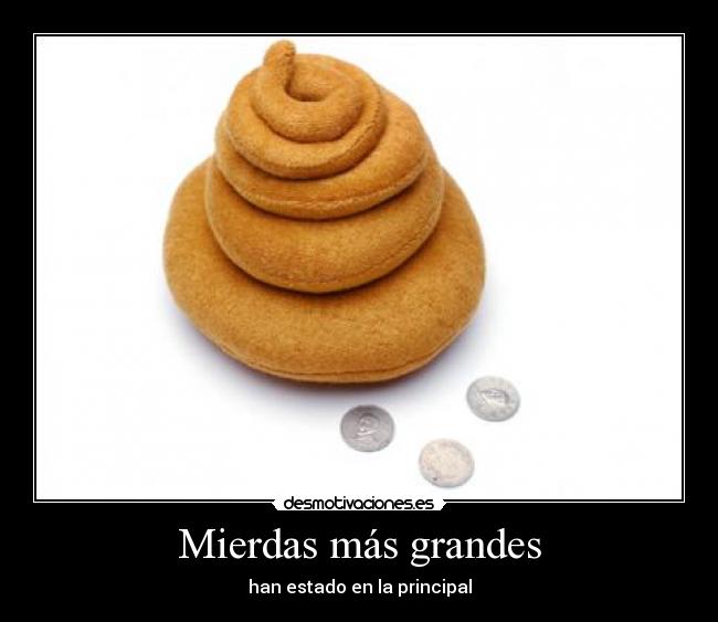Mierdas más grandes -