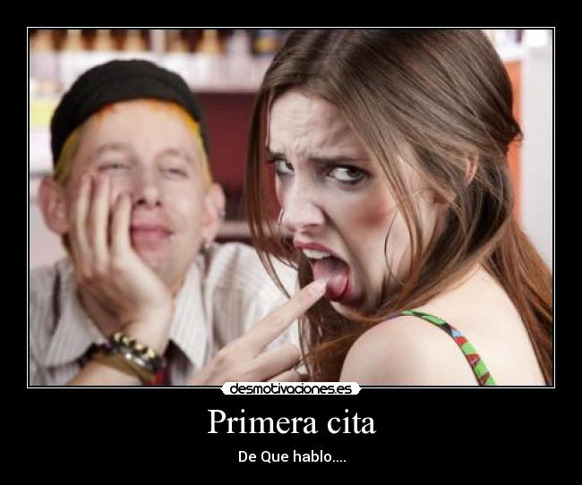 Primera cita - De Que hablo....