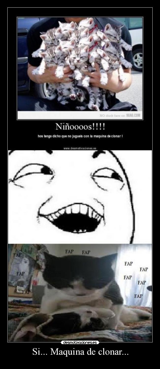 Si... Maquina de clonar... -