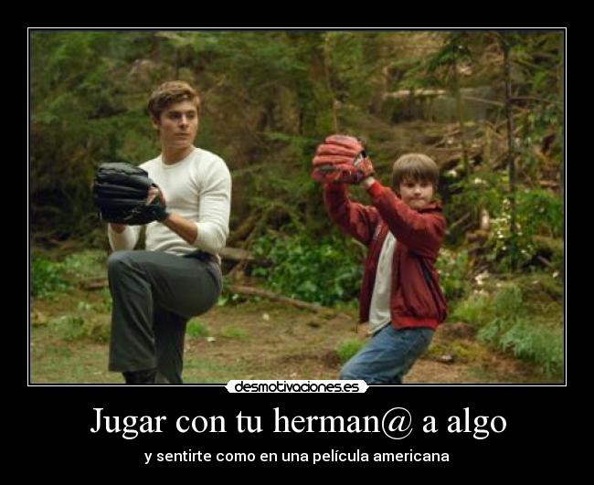 Jugar con tu herman@ a algo - y sentirte como en una película americana