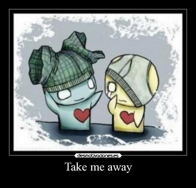 Take me away - 