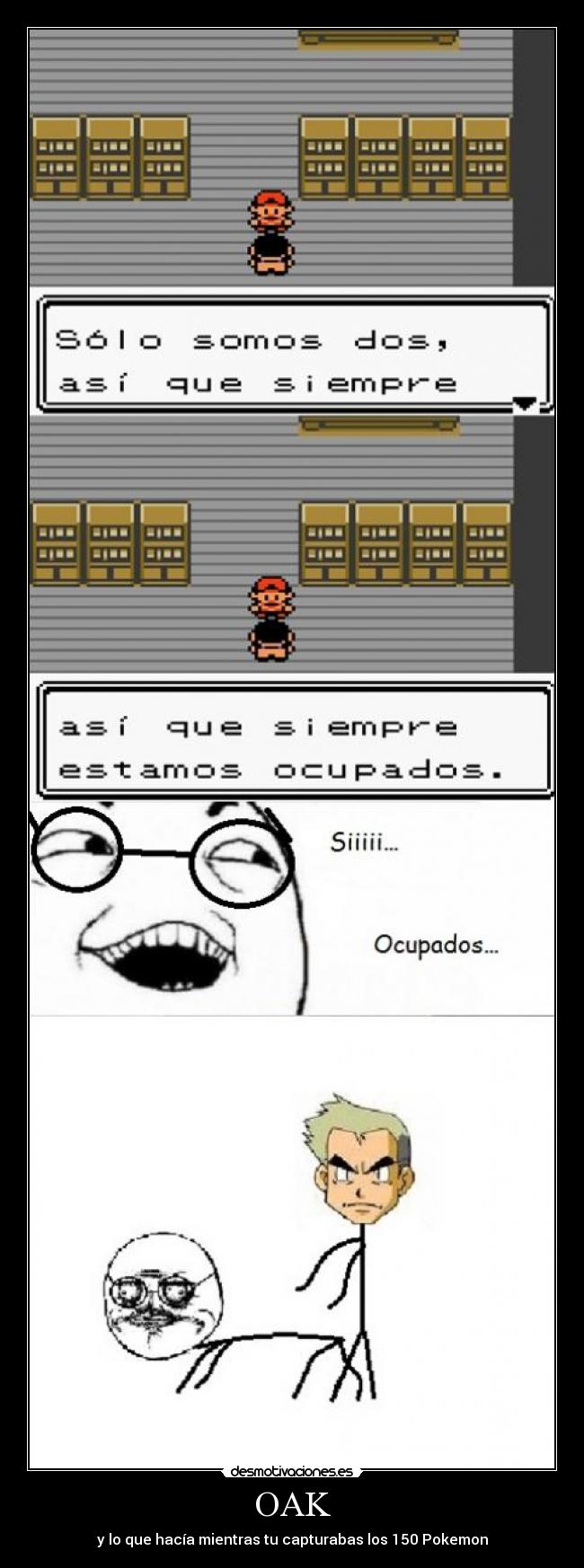 OAK - y lo que hacía mientras tu capturabas los 150 Pokemon