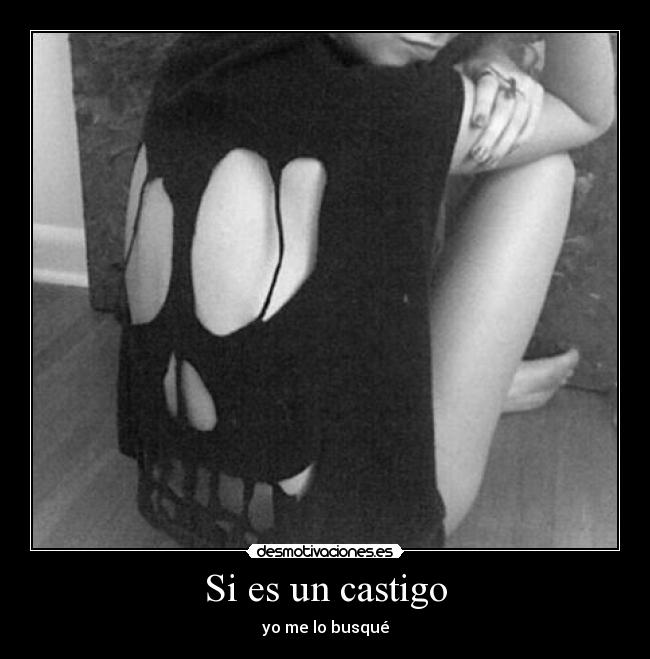 Si es un castigo - yo me lo busqué