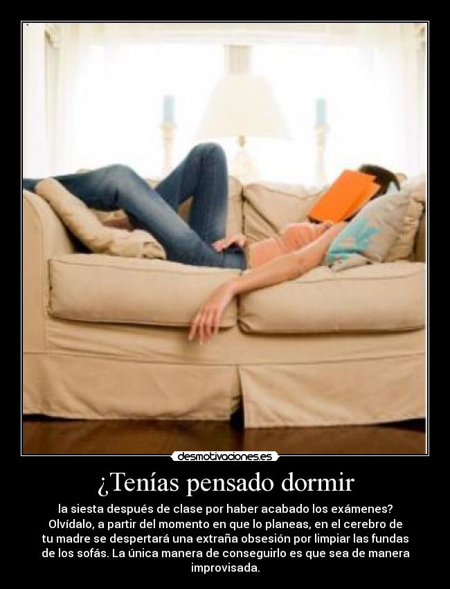 ¿Tenías pensado dormir -