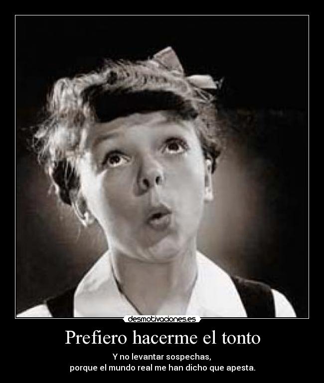 Prefiero hacerme el tonto - 