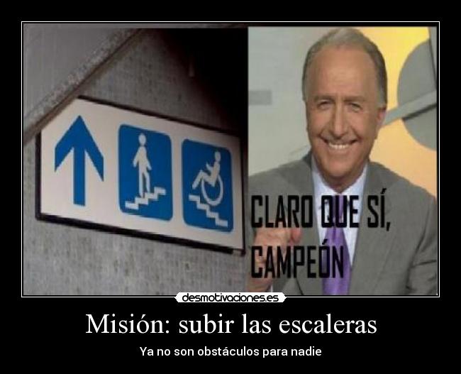 Misión: subir las escaleras - Ya no son obstáculos para nadie