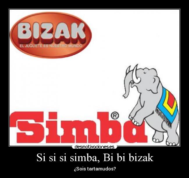 Si si si simba, Bi bi bizak - ¿Sois tartamudos?